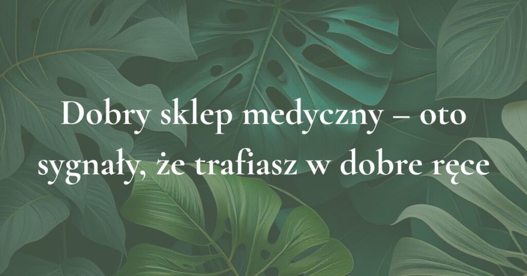 Grafika tytułowa artykułu o tym, po czym poznać dobry sklep medyczny i kiedy można liczyć na realne wsparcie