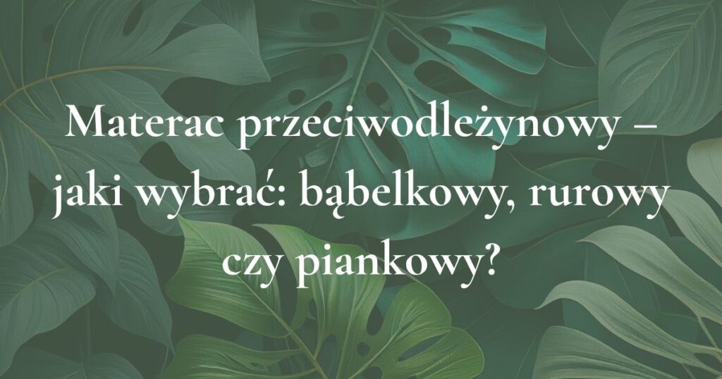 Grafika tytułowa artykułu o wyborze materaca przeciwodleżynowego bąbelkowego, rurowego lub piankowego