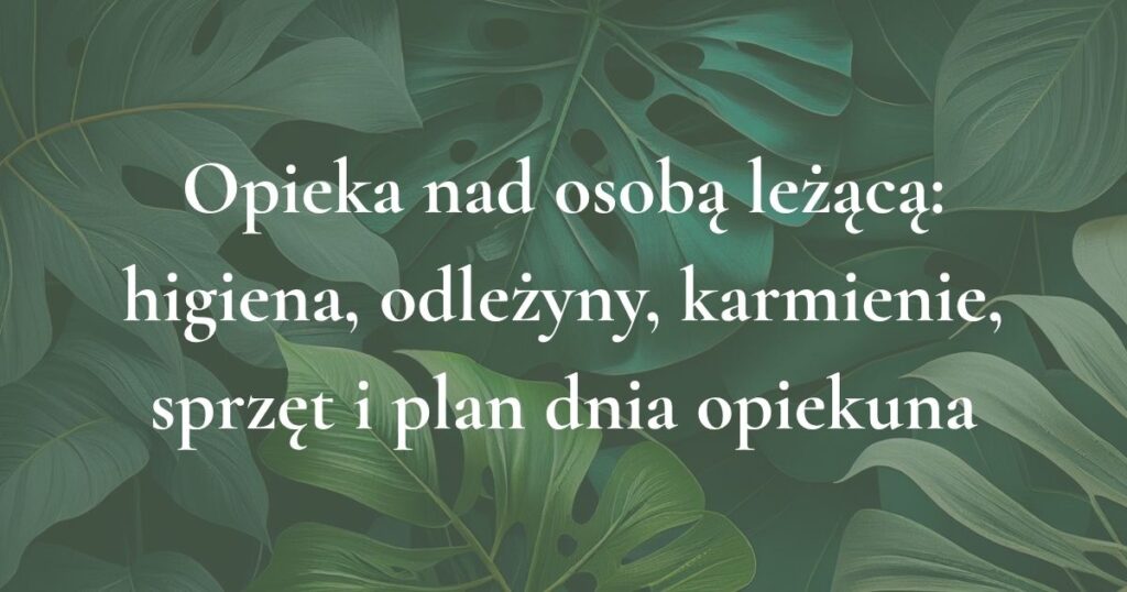 Grafika tytułowa artykułu o opiece nad osobą leżącą, higienie, odleżynach, karmieniu i planie dnia opiekuna