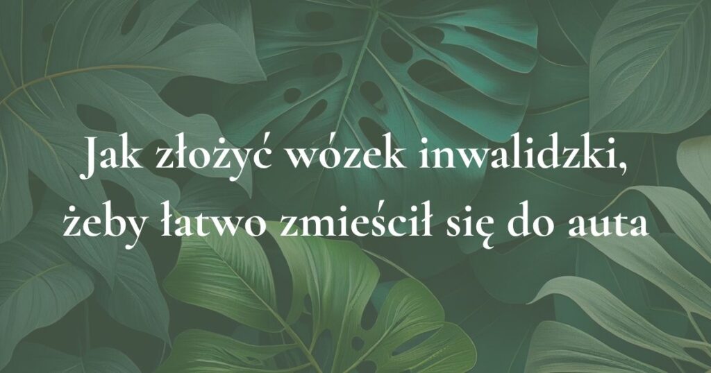 Grafika tytułowa artykułu o tym, jak złożyć wózek inwalidzki do transportu w samochodzie